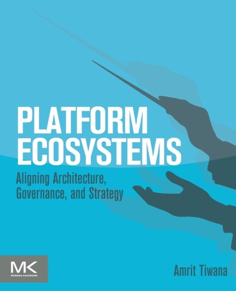 Platform Ecosystems - Aligning Architecture, Governance, and Strategy