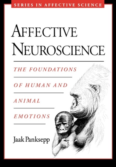 Affective Neuroscience - The Foundations of Human and Animal Emotions