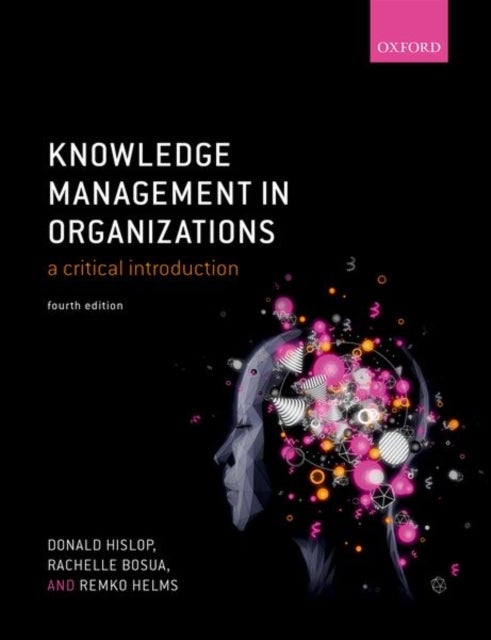 Knowledge Management in Organizations - A critical introduction