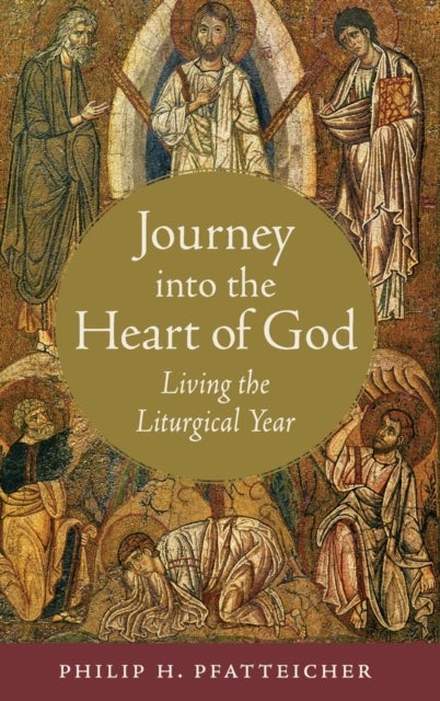 Journey into the Heart of God : Living the Liturgi