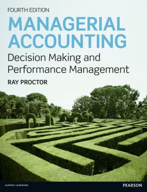 Managerial Accounting - Decision Making and Performance Improvement