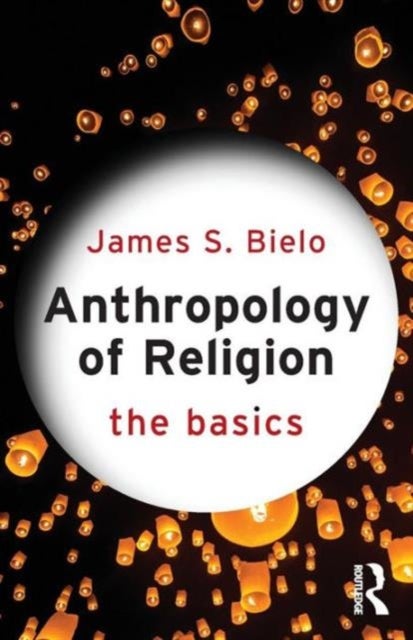 Anthropology of Religion: The Basics - The Basics