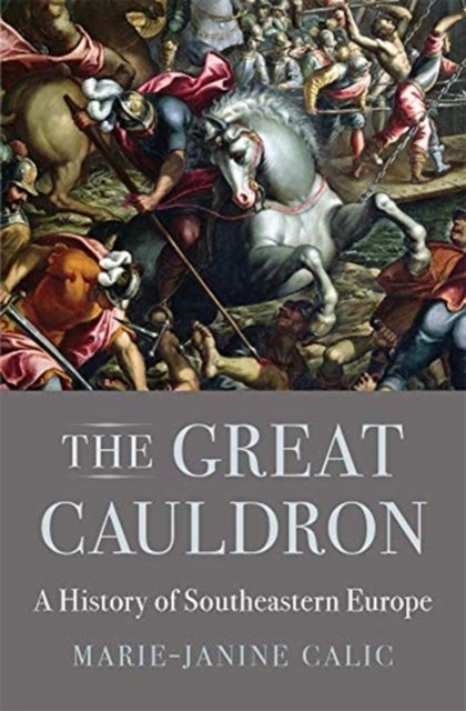The Great Cauldron - A History of Southeastern Europe