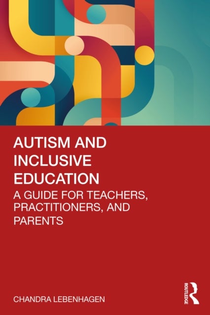 Autism and Inclusive Education - A Guide for Teachers, Practitioners and Parents