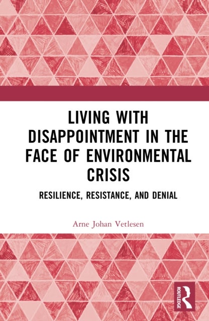 Living with Disappointment in the Face of Environmental Crisis - Resilience, Resistance, and Denial