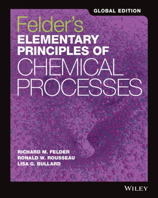 Felder's Elementary Principles of Chemical Processes, Global Edition - Global Edition