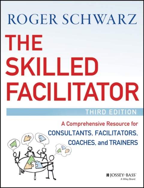 The Skilled Facilitator - A Comprehensive Resource for Consultants, Facilita