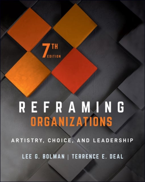 Reframing Organizations - Artistry, Choice, and Leadership