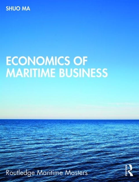 Economics of Maritime Business - Routledge Maritime Masters
