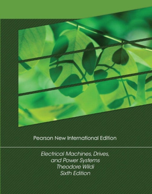 Electrical Machines, Drives and Power Systems - Pearson New International Edition