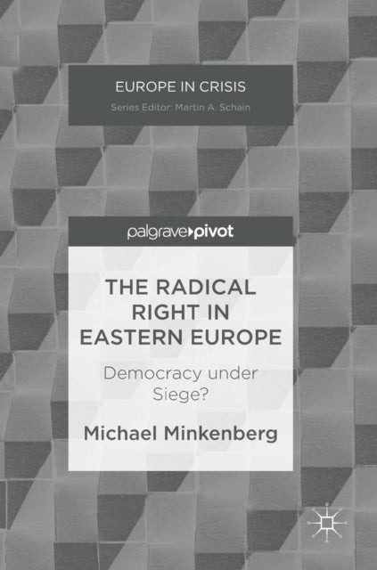Radical Right in Eastern Europe - Democracy under Siege?