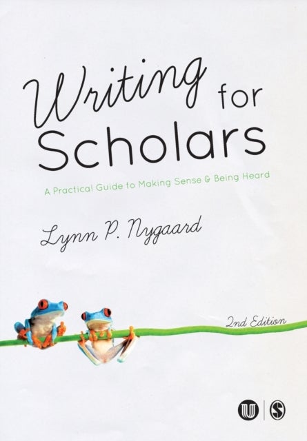 Writing for Scholars - A Practical Guide to Making Sense & Being Heard