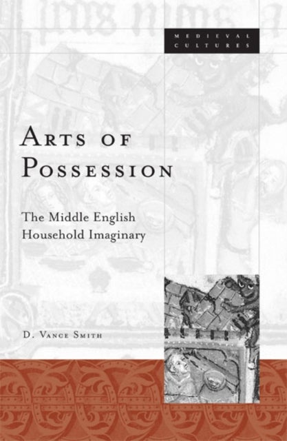 Arts Of Possession - The Middle English Household Imaginary