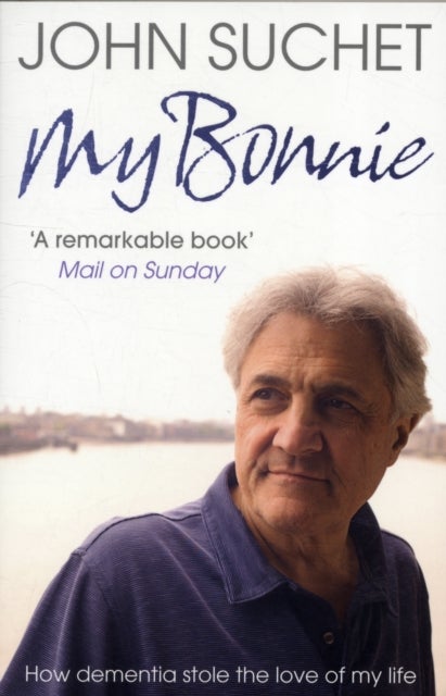My Bonnie - How Dementia Stole the Love of My Life
