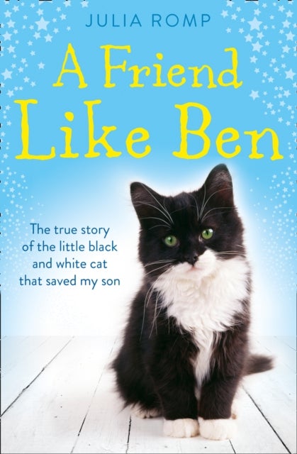 A Friend Like Ben - The True Story of the Little Black and White Cat That Saved My Son