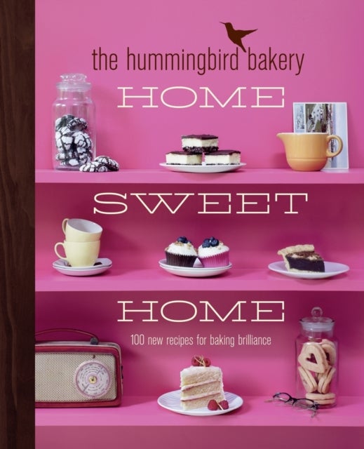 The Hummingbird Bakery Home Sweet Home - 100 New Recipes for Baking Brilliance