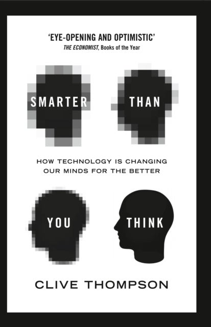 Smarter Than You Think - How Technology is Changing Our Minds for the Better