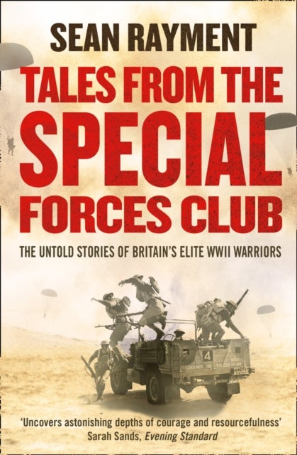 Tales from the Special Forces Club - The Untold Stories of Britain’s Elite WWII Warriors