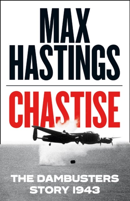 Chastise - The Dambusters Story 1943