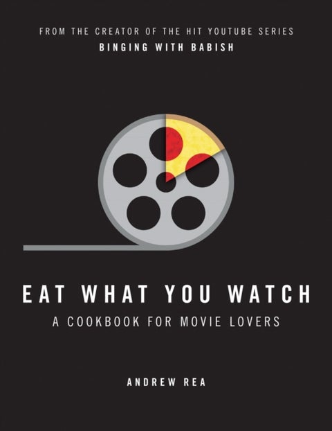 Eat What You Watch - A Cookbook for Movie Lovers
