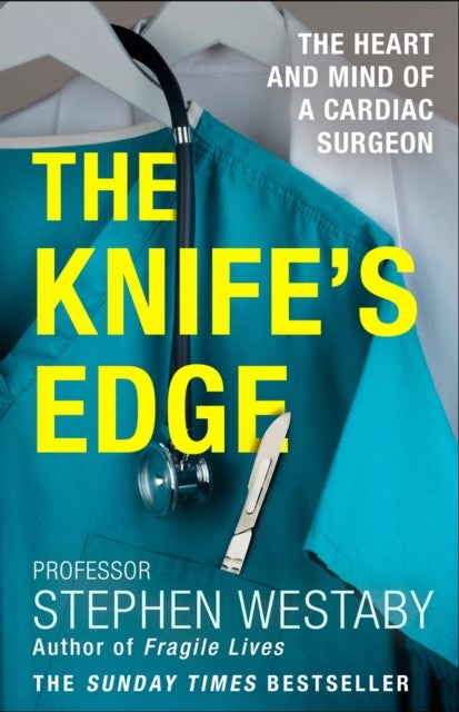 The Knife¿s Edge - The Heart and Mind of a Cardiac Surgeon