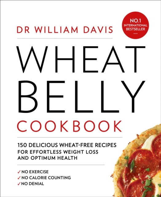 Wheat Belly Cookbook - 150 Delicious Wheat-Free Recipes for Effortless Weight Loss and Optimum Health