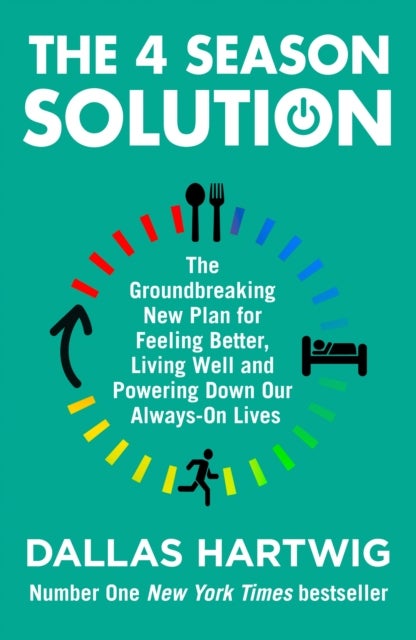 The 4 Season Solution - The Groundbreaking New Plan for Feeling Better, Living Well and Powering Down Our Always-on Lives