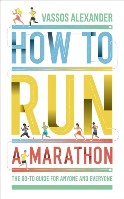 How to Run a Marathon - The Go-to Guide for Anyone and Everyone