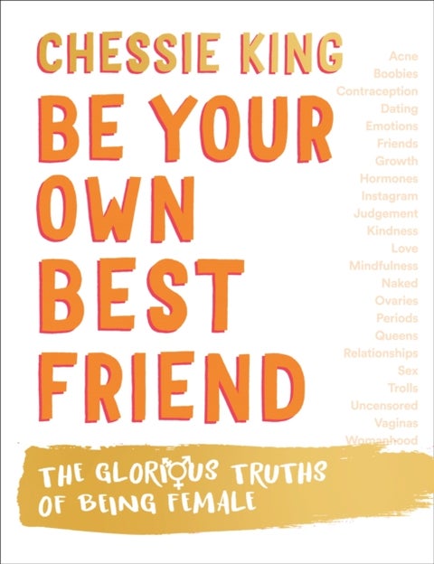 Be Your Own Best Friend - The Glorious Truths of Being Female