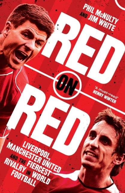 Red on Red - Liverpool, Manchester United and the Fiercest Rivalry in World Football