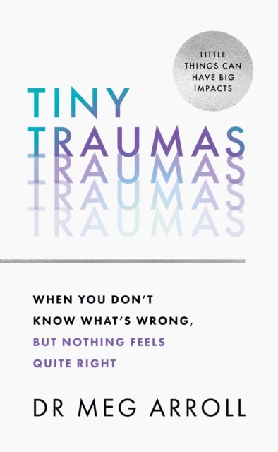 Tiny Traumas - When you don't know what's wrong, but nothing feels quite right