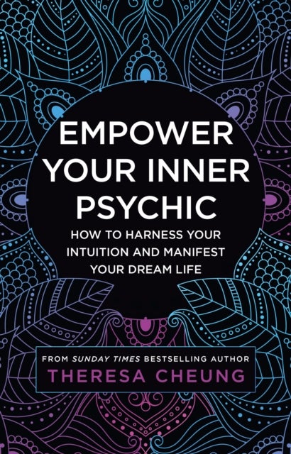 Empower Your Inner Psychic - How to Harness Your Intuition and Manifest Your Dream Life