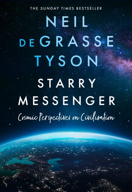 Starry Messenger: Cosmic Perspectives on Civilisat - Cosmic Perspectives on Civilisation
