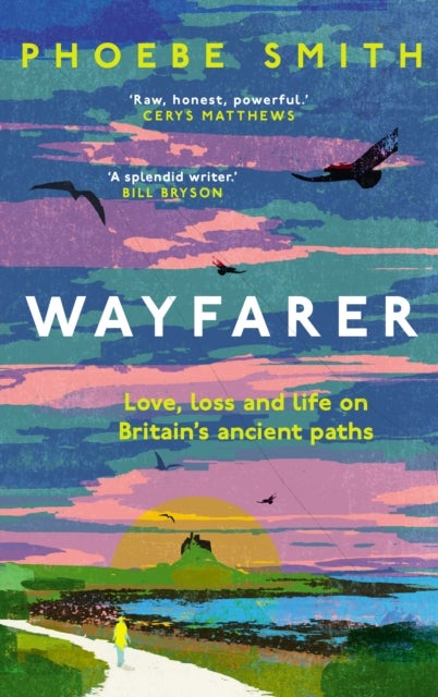 Wayfarer - Love, Loss and Life on Britain’s Ancient Paths