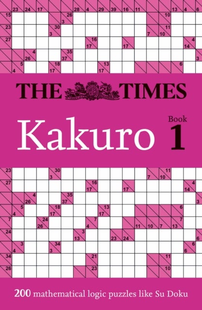 The Times Kakuro Book 1 - 200 Mathematical Logic Puzzles