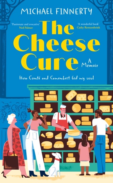 The Cheese Cure - How Comte and Camembert Fed My Soul