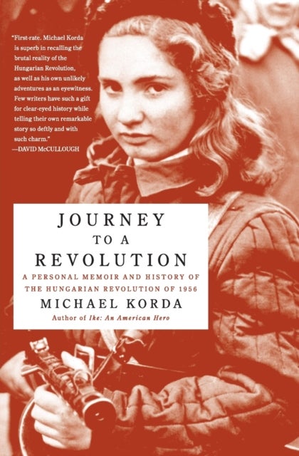 Journey to a Revolution - A Personal Memoir and History of the Hungarian Revolution of 1956