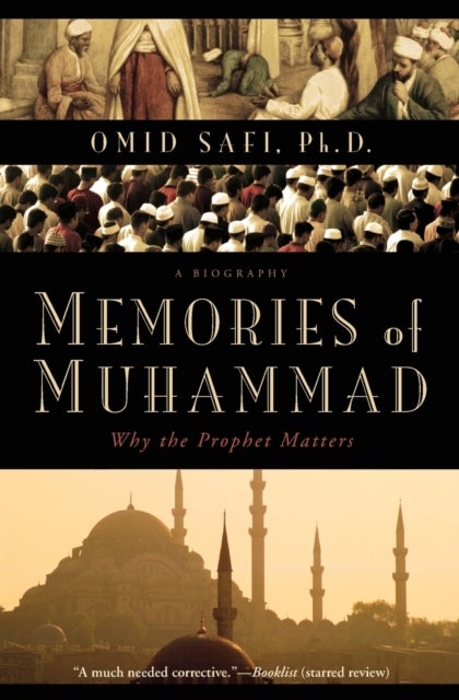 Memories of Muhammad: Why the Prophet Matters - Why the Prophet Matters