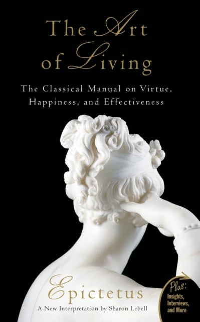 Art of Living - The Classical Manual on Virtue, Happiness, and Effectiveness