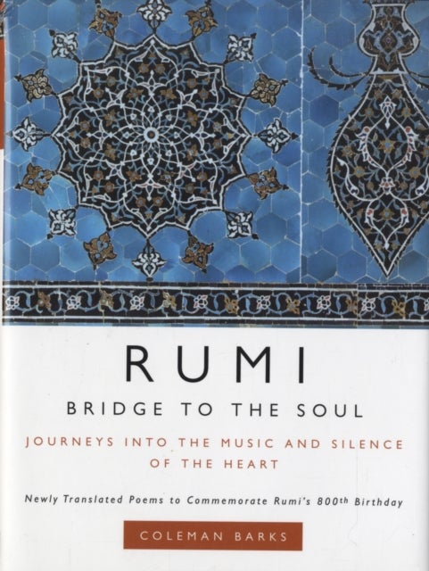 Rumi: Bridge to the Soul - Journeys into the Music and Silence of the Heart