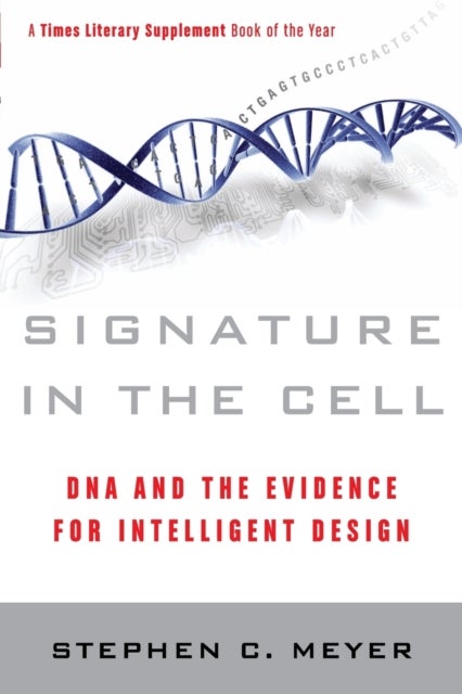 Signature in the Cell - DNA and the Evidence for Intelligent Design