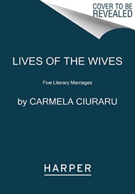 Lives of the Wives - Five Literary Marriages