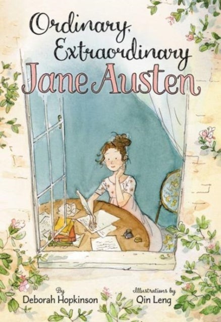 Ordinary, Extraordinary Jane Austen - The Story of Six Novels, Three Notebooks, a Writing Box, and One Clever Girl