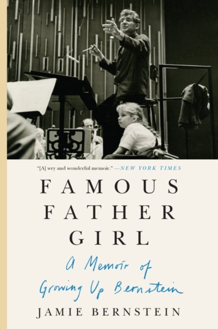 Famous Father Girl - A Memoir of Growing Up Bernstein