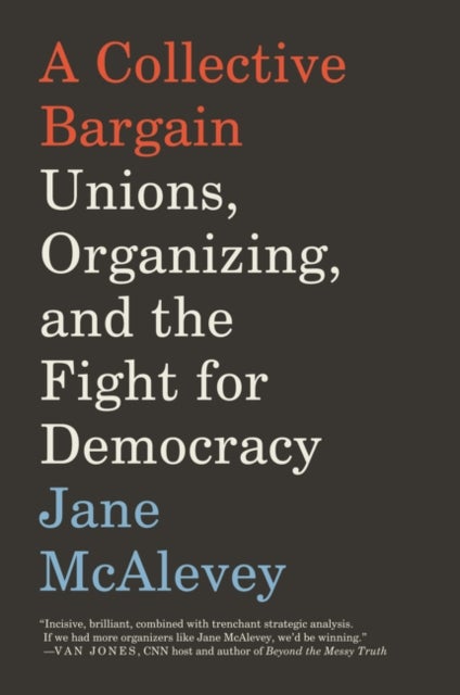 A Collective Bargain - Unions, Organizing, and the Fight for Democracy
