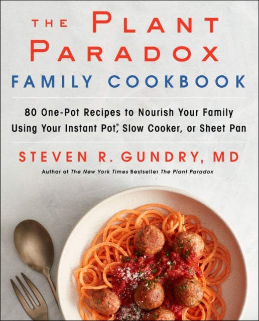 The Plant Paradox Family Cookbook - 80 One-Pot Recipes to Nourish Your Family Using Your Instant Pot, Slow Cooker, or Sheet Pan