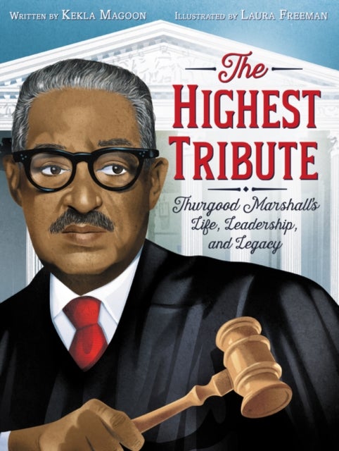 Highest Tribute: Thurgood Marshall's Life, Leadership, and Legacy - Thurgood Marshall's Life, Leadership, and Legacy
