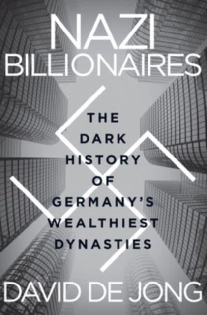 Nazi Billionaires - The Dark History of Germany's Wealthiest Dynasties