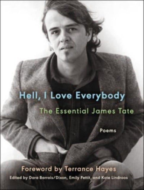 Hell, I Love Everybody: The Essential James Tate - Poems