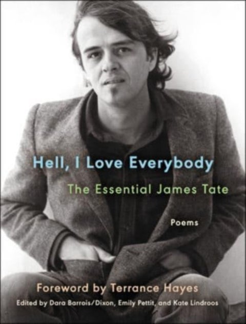Hell, I Love Everybody: The Essential James Tate - Poems